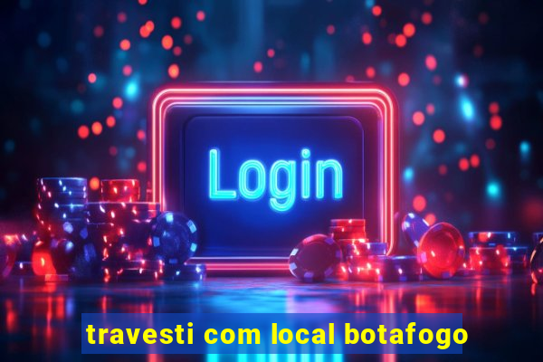 travesti com local botafogo